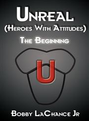 Unreal (Heroes with Attitudes) The Beginning,1627091904,9781627091909