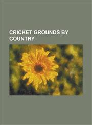 Cricket Grounds by Country List of Cricket Grounds in Argentina, List of Cricket Grounds in Australia, List of Cricket Grounds in Bangladesh, Lis,1230764577,9781230764573