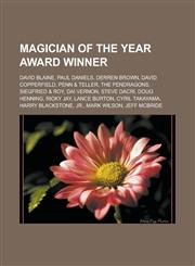 Magician of the year Award winner David Blaine, Paul Daniels, Derren Brown, David Copperfield, Penn & Teller, The Pendragons, Siegfried & Roy,1233126431,9781233126439