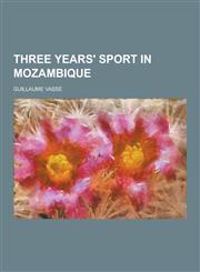 Three Years' Sport in Mozambique,1230742263,9781230742267