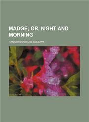Madge;  or, Night and morning,1232385565,9781232385561
