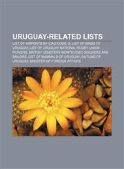 Uruguay-related lists List of airports by ICAO code: S, List of birds of Uruguay, List of Uruguay national rugby union players,1155650522,9781155650524