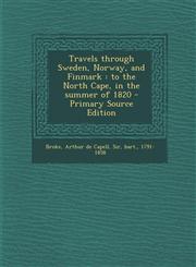 Travels Through Sweden, Norway, and Finmark To the North Cape, in the Summer of 1820 - Primary Source Edition,1293457558,9781293457559