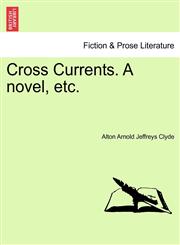 Cross Currents. A novel, etc.,1241400059,9781241400057