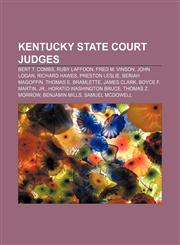 Kentucky state court judges Bert T. Combs, Ruby Laffoon, Fred M. Vinson, John Logan, Richard Hawes, Preston Leslie, Beriah Magoffin,1157377211,9781157377214