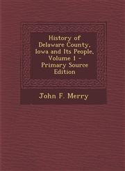 History of Delaware County, Iowa and Its People, Volume 1 - Primary Source Edition,1293654817,9781293654811