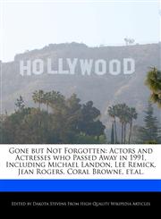 Gone but Not Forgotten Actors and Actresses who Passed Away in 1991, Including Michael Landon, Lee Remick, Jean Rogers, Coral Browne, et.al.,1240060165,9781240060160