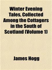 Winter Evening Tales, Collected Among the Cottagers in the South of Scotland (Volume 1),1152119931,9781152119932