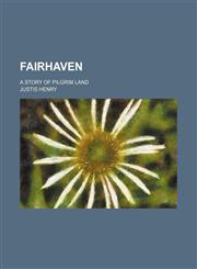 Fairhaven; a story of Pilgrim land,115150940X,9781151509406