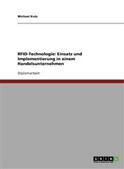 Rfid-Technologie. Einsatz Und Implementierung in Einem Handelsunternehmen,3640203615,9783640203611