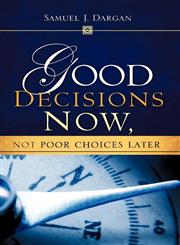 GOOD DECISIONS NOW, NOT POOR CHOICES LATER,1604776277,9781604776270