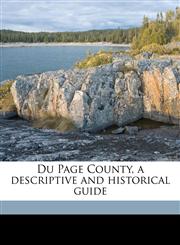 Du Page County, a descriptive and historical guide,1171855435,9781171855439