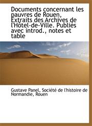 Documents concernant les pauvres de Rouen, Extraits des Archives de l'Hôtel-de-Ville. Publiés avec i,1115674161,9781115674164