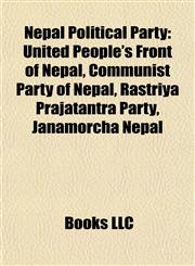 Nepal Political Party Introduction United People's Front of Nepal, Communist Party of Nepal, Rastriya Prajatantra Party, Janamorcha Nepal,1155374436,9781155374437