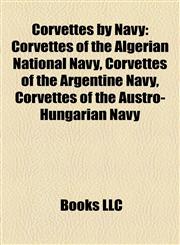 Corvettes by Navy Corvettes of the Algerian National Navy, Corvettes of the Argentine Navy, Corvettes of the Austro-Hungarian Navy,1158173458,9781158173457