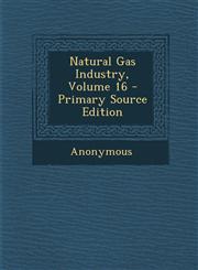 Natural Gas Industry, Volume 16 - Primary Source Edition,1295508966,9781295508969