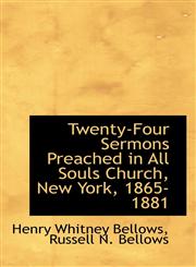 Twenty-Four Sermons Preached in All Souls Church, New York, 1865-1881,1117223345,9781117223346