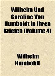 Wilhelm Und Caroline Von Humboldt in Ihren Briefen (Volume 4),1153215373,9781153215374