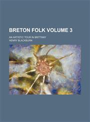 Breton folk Volume 3; an artistic tour in Brittany,1231284021,9781231284025