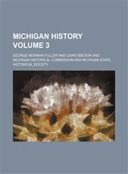 Michigan history Volume 3,1151183970,9781151183972