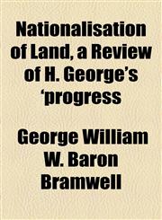 Nationalisation of Land, a Review of H. George's 'progress,1154546837,9781154546835