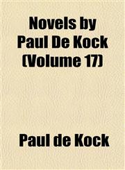 Novels by Paul De Kock (Volume 17),1152443526,9781152443525