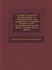 Cornish's Treatise on Purchase Deeds, of Freehold Estates, and Incidentally of Leasehold Property With Precedents and Practical Notes - Primary Sourc,1287576435,9781287576433