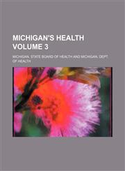 Michigan's health Volume 3,1231257490,9781231257494