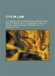 1715 in Law 1715 Treaties, Nueva Planta Decrees, Barrier Treaty, Treaty of Berlin, Treaty of Greifswald, Treaty of Stettin,1157730558,9781157730552