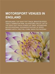 Motorsport venues in England Brooklands, Top Gear test track, Brighton Speed Trials, Donington Park, Silverstone Circuit, List of Top Gear test track Power Lap Times, Rockingham Motor Speedway, Goodwood Festival of Speed, Brands Hatch,115654033X,9781156540336