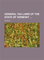 General Tax Laws of the State of Vermont,1231185880,9781231185889