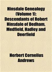 Hinsdale Genealogy (Volume 1); Descendants of Robert Hinsdale of Dedham, Medfield, Hadley and Deerfield,1153381311,9781153381314