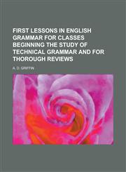 First lessons in English grammar for classes beginning the study of technical grammar and for thorough reviews,1230083901,9781230083902