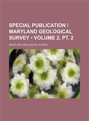 Special Publication - Maryland Geological Survey (Volume 2, PT. 2 ),1235743691,9781235743696