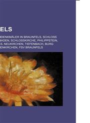 Braunfels Liste der Kulturdenkmäler in Braunfels, Schloss Braunfels, Bonbaden, Schlosskirche, Philippstein, Solms-Braunfels, Neukirchen,1156011930,9781156011935