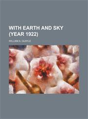With Earth and Sky (Year 1922),1151468142,9781151468147