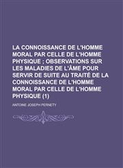 La Connoissance de L'Homme Moral Par Celle de L'Homme Physique (1),1234451395,9781234451394