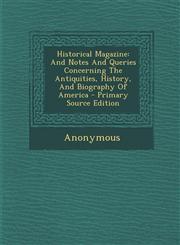 Historical Magazine And Notes And Queries Concerning The Antiquities, History, And Biography Of America - Primary Source Edition,1293060372,9781293060377