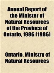 Annual Report of the Minister of Natural Resources of the Province of Ontario, 1986 (1986),1153438283,9781153438285