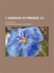 L'Assedio Di Firenze; Capitoli XXX. (1),1234512092,9781234512095