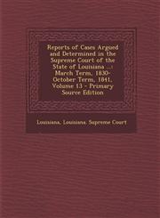 Reports of Cases Argued and Determined in the Supreme Court of the State of Louisiana ... March Term, 1830-October Term, 1841, Volume 13 - Primary So,129390144X,9781293901441