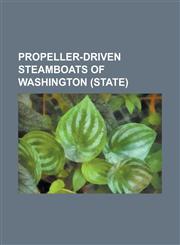 Propeller-Driven Steamboats of Washington (State) Albion (Steamboat), Alice (Steam Tug 1897), Alice Gertrude, Aquilo (Steamboat), Atlanta (Steamboat,1156081971,9781156081976