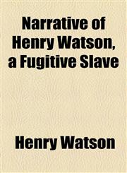 Narrative of Henry Watson, a Fugitive Slave,1154592936,9781154592931