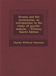 Dreams and the unconscious, an introduction to the study of psycho-analysis  - Primary Source Edition,1293233811,9781293233818
