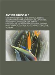 Antidiarrhoeals Laudanum, Paregoric, Antidiarrhoeal, Codeine, Kratom, Somatostatin, Diphenoxylate, Loperamide, Palygorskite, Chiococca alba,1155319079,9781155319070