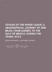 Voyage of the Paper Canoe; A Geographical Journey of 2500 Miles, from Quebec to the Gulf of Mexico, During the Years 1874-5,1153732025,9781153732024