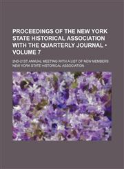 Proceedings of the New York State Historical Association With the Quarterly Journal (Volume 7); 2nd-21st Annual Meeting With a List of New Members,1151157236,9781151157232