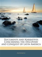 Documents and Narratives Concerning the Discovery and Conquest of Latin America,1141355671,9781141355679