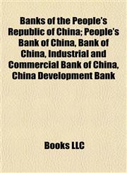 Banks of the People's Republic of China People's Bank of China, Industrial and Commercial Bank of China, China Development Bank,1155159330,9781155159331