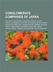 Conglomerate Companies of Japan Fuji Heavy Industries, Furukawa Group, Hitachi, Itochu, Kodenshi Auk Group, Mitsubishi, Mitsui, Namco Bandai Holdings,1230777431,9781230777436